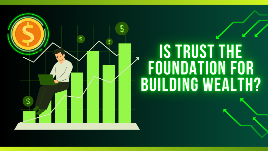 Is Trust the foundation for building Wealth?