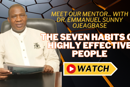 The Seven Habits of Highly Effective People - Meet Our Mentor… with Dr. Emmanuel Sunny Ojeagbase