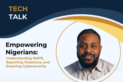 Empowering Nigerians: Understanding NDPR, Reporting Violations, and Ensuring Cybersecurity